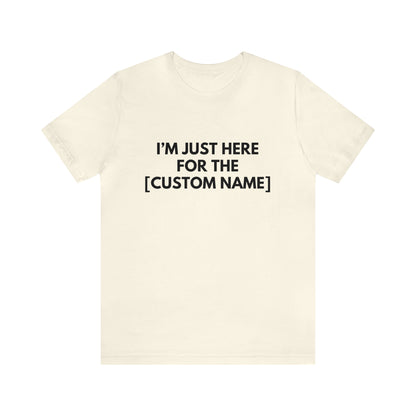 CUSTOM - I'm Just Here For The _____
