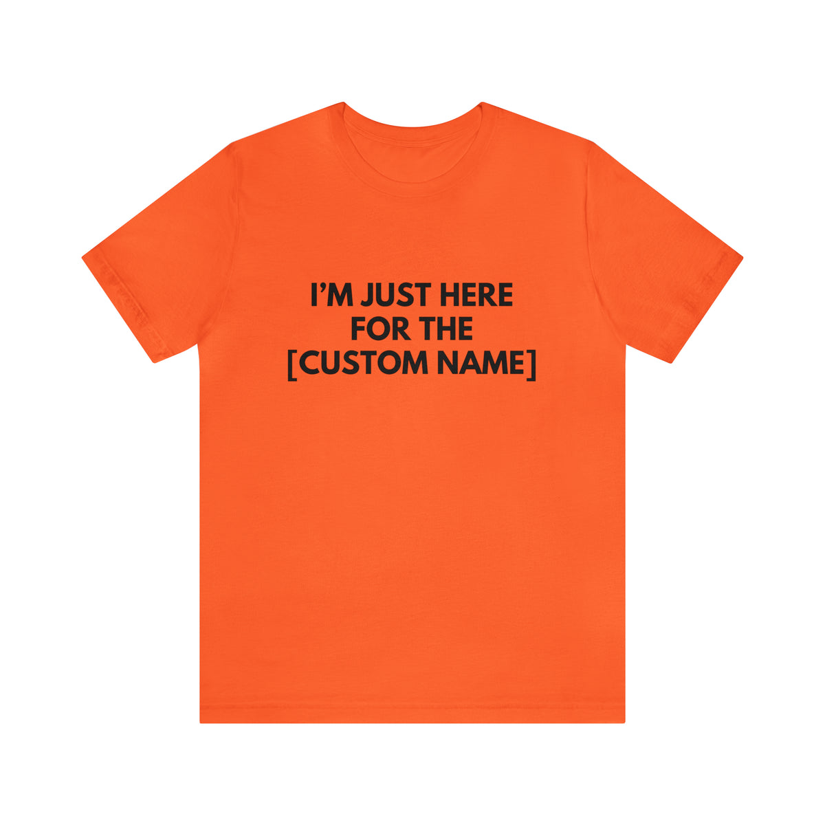 CUSTOM - I'm Just Here For The _____