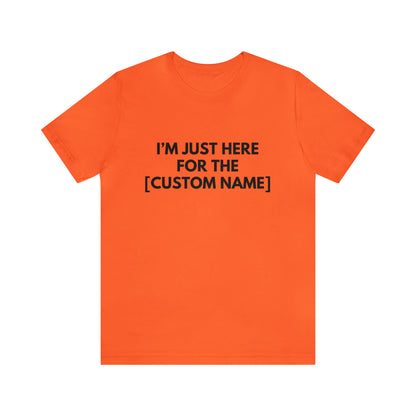 CUSTOM - I'm Just Here For The _____