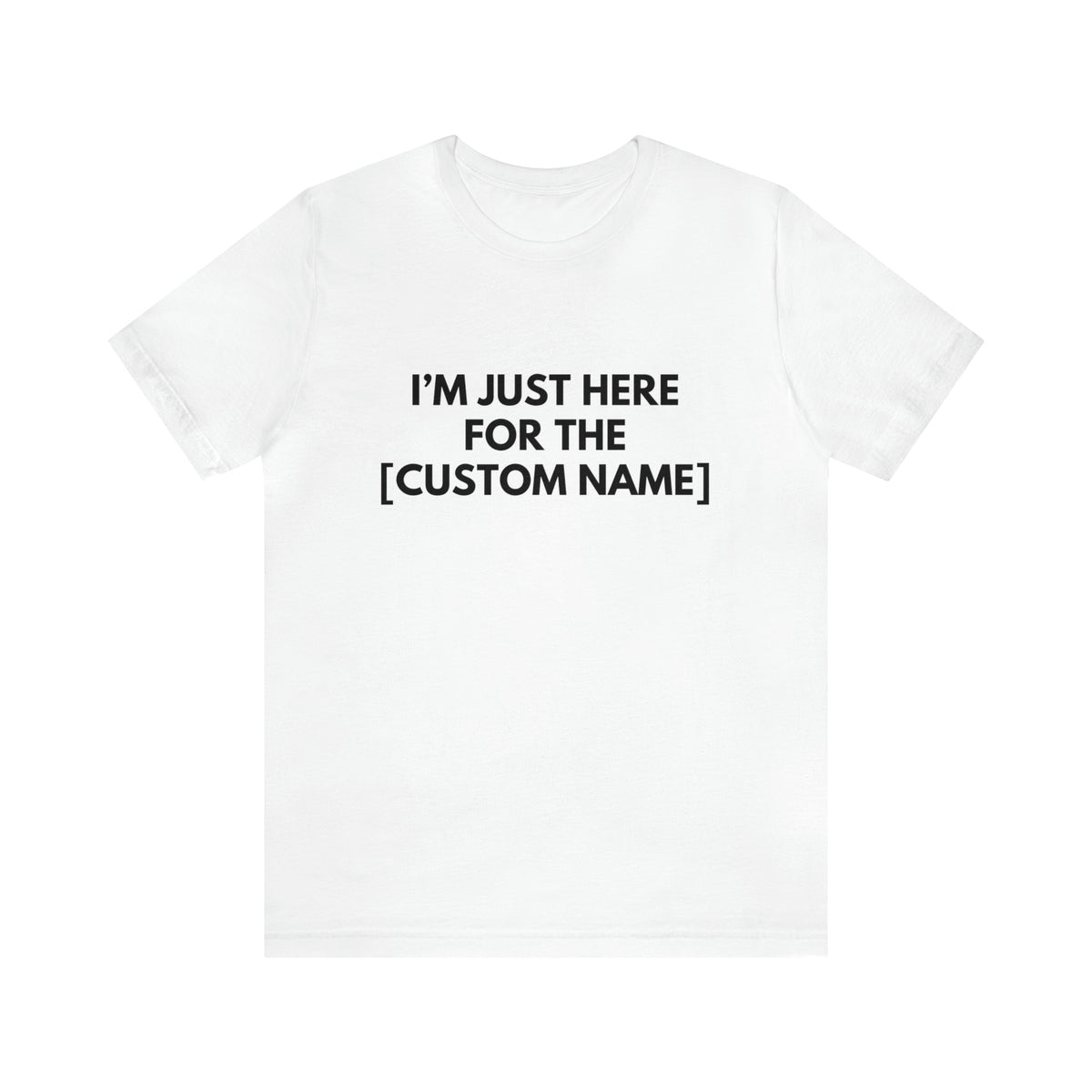 CUSTOM - I'm Just Here For The _____