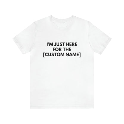 CUSTOM - I'm Just Here For The _____